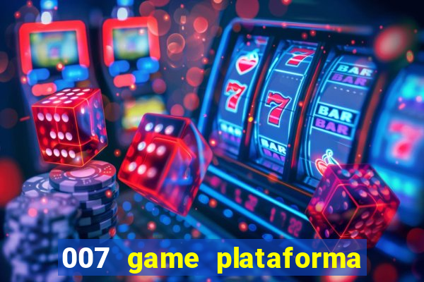 007 game plataforma paga mesmo
